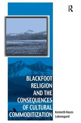 Бумажная книга «Blackfoot Religion and the Consequences of Cultural Commoditization», автор Кеннет Хейс Локенсгард - фото №1