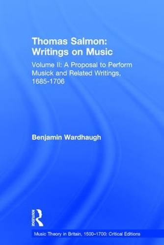 Бумажная книга «Thomas Salmon: Writings on Music: Volume II: A Proposal to Perform Musick and Related Writings, 1685-1706», автор Бенджамин Уордхоу - фото №1