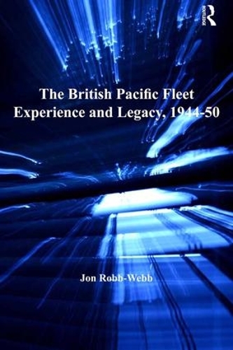 Бумажная книга «The British Pacific Fleet Experience and Legacy, 1944–50», автор Джон Робб-Уэбб - фото №1