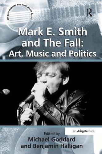 Паперова книга «Mark E. Smith and The Fall: Art, Music and Politics», автор Бенджамін Халліган - фото №1