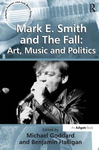 Бумажная книга «Mark E. Smith and The Fall: Art, Music and Politics», автор Бенджамин Халлиган - фото №1