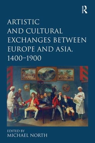 Бумажная книга «Artistic and Cultural Exchanges between Europe and Asia, 1400-1900: Rethinking Markets, Workshops and Collections» - фото №1