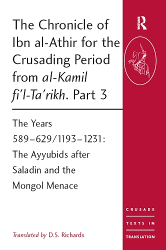 [object Object] «The Chronicle of Ibn al-Athir for the Crusading Period from al-Kamil fi'l-Ta'rikh. Part 3: The Years 589–629/1193–1231: The Ayyubids after Saladin and the Mongol Menace» - фото №1