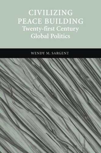 Паперова книга «Civilizing Peace Building: Twenty-first Century Global Politics», автор Венді М. Сарджент - фото №1