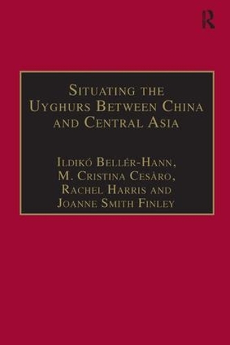Бумажная книга «Situating the Uyghurs Between China and Central Asia», авторов Ильдико Беллер-Ханн, Джоанн Смит Финли, М. Кристина Чезаро - фото №1