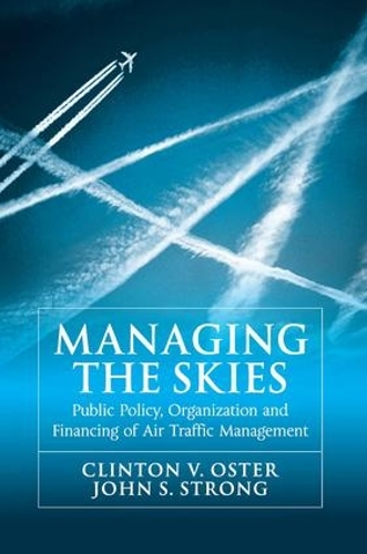Бумажная книга «Managing the Skies: Public Policy, Organization and Financing of Air Traffic Management», авторов Клинтон В. Остер, Джон С. Стронг - фото №1