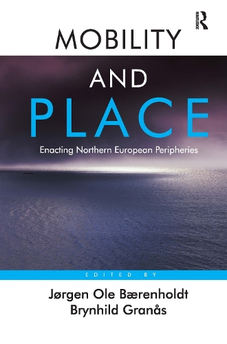 Бумажная книга «Mobility and Place: Enacting Northern European Peripheries», авторов Бринхильд Гранос, Йорген Оле Беренхольдт - фото №1