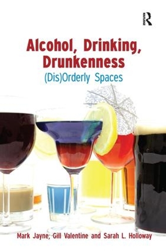 Бумажная книга «Alcohol, Drinking, Drunkenness: (Dis)Orderly Spaces», авторов Гилл Валентайн, Марк Джейн, Сара Холлоуэй - фото №1