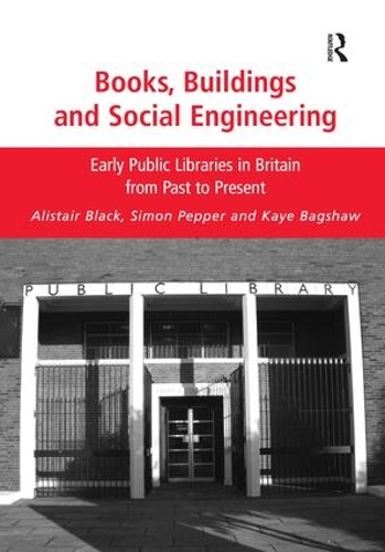 Паперова книга «Books, Buildings and Social Engineering: Early Public Libraries in Britain from Past to Present», авторів Алістер Блек, Кей Бегшоу, Саймон Пеппер - фото №1