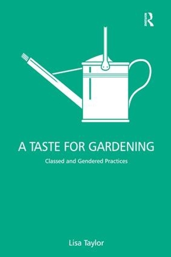 Бумажная книга «A Taste for Gardening: Classed and Gendered Practices», автор Лиза Тейлор - фото №1