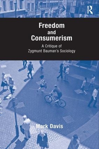 Бумажная книга «Freedom and Consumerism: A Critique of Zygmunt Bauman's Sociology», автор Марк Дэвис - фото №1