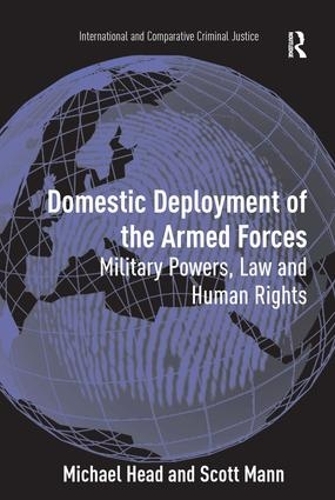 Бумажная книга «Domestic Deployment of the Armed Forces: Military Powers, Law and Human Rights», авторов Майкл Хэд, Скотт Манн - фото №1