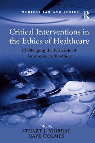 Бумажная книга «Critical Interventions in the Ethics of Healthcare: Challenging the Principle of Autonomy in Bioethics», автор Дэйв Холмс - фото №1
