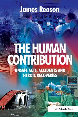 Бумажная книга «The Human Contribution: Unsafe Acts, Accidents and Heroic Recoveries», автор Джеймс Ризон - фото №1