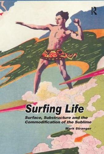 Паперова книга «Surfing Life: Surface, Substructure and the Commodification of the Sublime», автор Марк Стренджер - фото №1