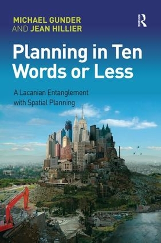Паперова книга «Planning in Ten Words or Less: A Lacanian Entanglement with Spatial Planning», авторів Жан Хільє, Майкл Гундер - фото №1