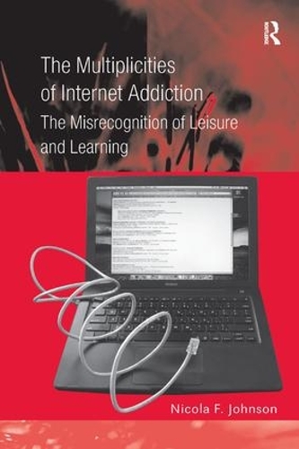 Бумажная книга «The Multiplicities of Internet Addiction: The Misrecognition of Leisure and Learning», автор Никола Ф. Джонсон - фото №1