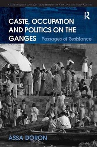 Паперова книга «Caste, Occupation and Politics on the Ganges: Passages of Resistance», автор Асса Дорон - фото №1
