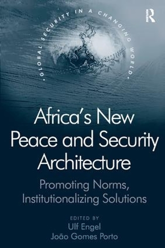 Бумажная книга «Africa's New Peace and Security Architecture: Promoting Norms, Institutionalizing Solutions», автор Дж. Гомес Порто - фото №1