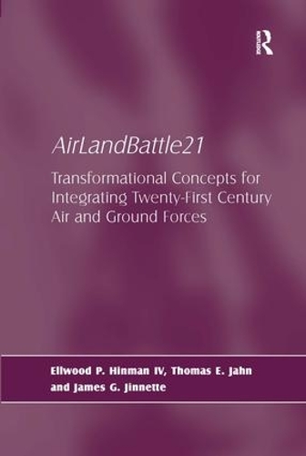 Паперова книга «AirLandBattle21: Transformational Concepts for Integrating Twenty-First Century Air and Ground Forces», авторів Еллвуд П. Хінман IV, Джеймс Г. Джиннетт, Томас Е. Ян - фото №1