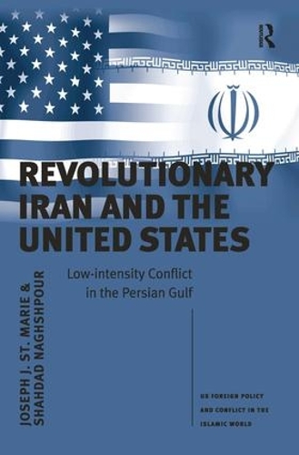 Бумажная книга «Revolutionary Iran and the United States: Low-intensity Conflict in the Persian Gulf», авторов Джозеф Дж. Сент-Мари, Шахдад Нагшпур - фото №1