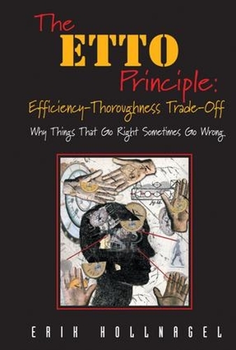 Паперова книга «The ETTO Principle: Efficiency-Thoroughness Trade-Off: Why Things That Go Right Sometimes Go Wrong», автор Ерік Холлнагель - фото №1