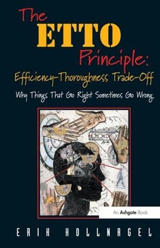 Бумажная книга «The ETTO Principle: Efficiency-Thoroughness Trade-Off: Why Things That Go Right Sometimes Go Wrong», автор Эрик Холлнагель - фото №1