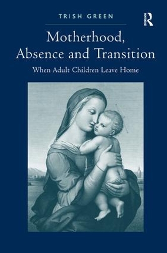 Бумажная книга «Motherhood, Absence and Transition: When Adult Children Leave Home», автор Триш Грин - фото №1