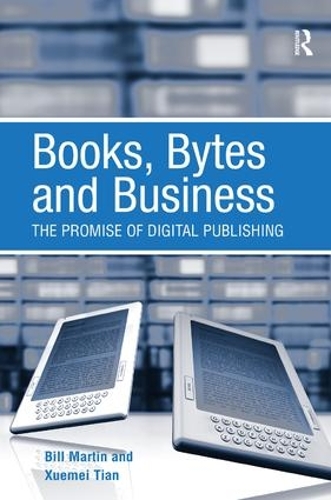 Бумажная книга «Books, Bytes and Business: The Promise of Digital Publishing», авторов Билл Мартин, Сюэмэй Тянь - фото №1