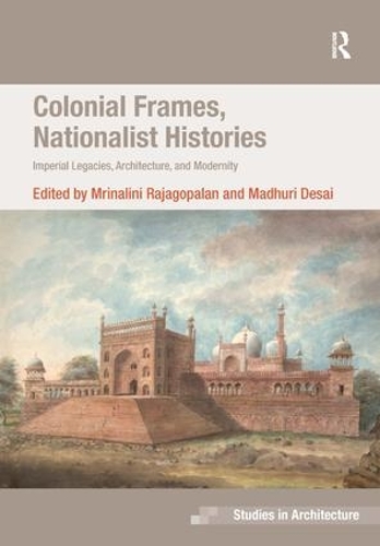 Бумажная книга «Colonial Frames, Nationalist Histories: Imperial Legacies, Architecture, and Modernity», автор Иналини Раджагопалан - фото №1