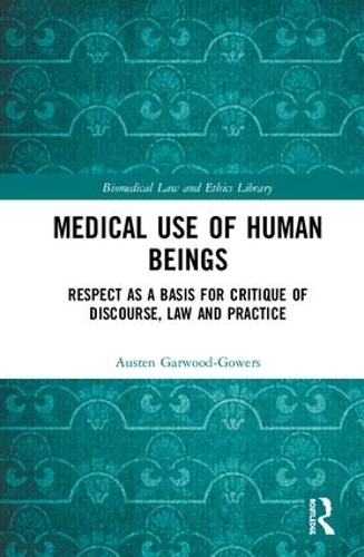 Бумажная книга «Medical Use of Human Beings: Respect as a Basis for Critique of Discourse, Law and Practice», автор Остин Гарвуд-Гауэрс - фото №1