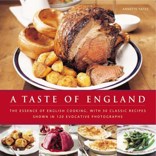 Бумажная книга «A Taste of England: The Essence of English Cooking, with 30 Classic Recipes», автор Аннет Йейтс - фото №1