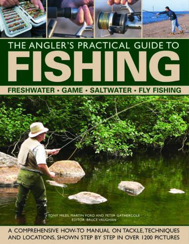 Бумажная книга «The Angler's Practical Guide to Fishing: Freshwater - Game - Satlwater - Fly Fishing», авторов Мартин Форд, Питер Гатеркол - фото №1