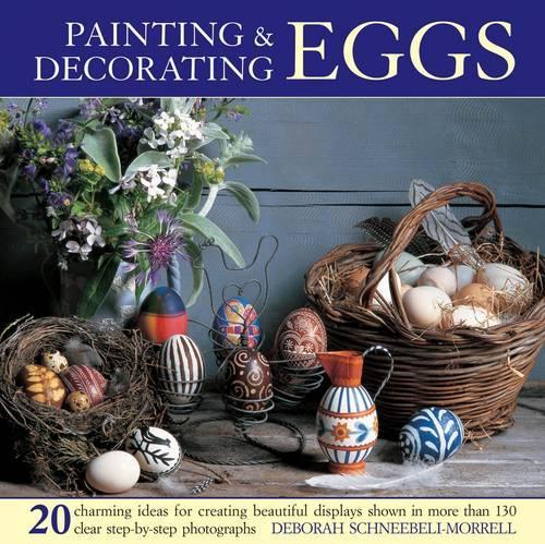 Бумажная книга «Painting & Decorating Eggs: 20 Charming Ideas for Creating Beautiful Displays Shown in More Than 130 Step-by-step Photographs», автор Дебора Шнеебели-Моррелл - фото №1