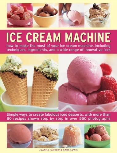 Бумажная книга «Ice Cream Machine: How to Make the Most of Your Ice Cream Machine, Including Techniques, Ingredients, and a Wide Range of Innovative Treats», авторов Джоанна Фэрроу, Сара Льюис - фото №1
