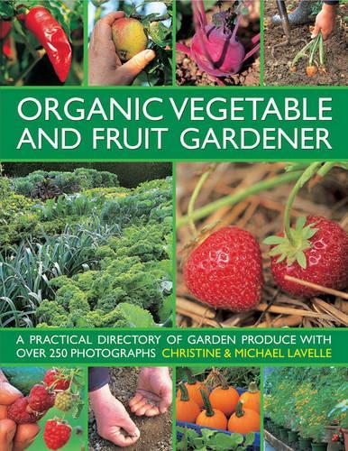 Бумажная книга «Organic Vegetable and Fruit Gardener: a Practical Directory of Garden Produce with Over 250 Photographs», авторов Кристин Лавелл, Майкл Лавелл - фото №1