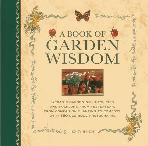 Бумажная книга «A Book of Garden Wisdom: Organic Gardening Hints, Tips and Folklore from Yesteryear, from Companion Planting to Compost», автор Дженни Хенди - фото №1