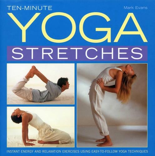 Бумажная книга «Ten-minute Yoga Stretches: Instant Energy and Relaxation Exercises Using Easy-to-follow Yoga Techniques», автор Марк Эванс - фото №1