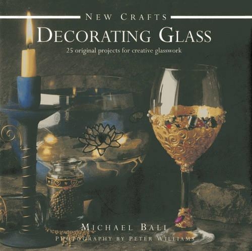 Бумажная книга «New Crafts: Decorating Glass: 25 Original Projects for Creative Glasswork», автор Майкл Болл - фото №1