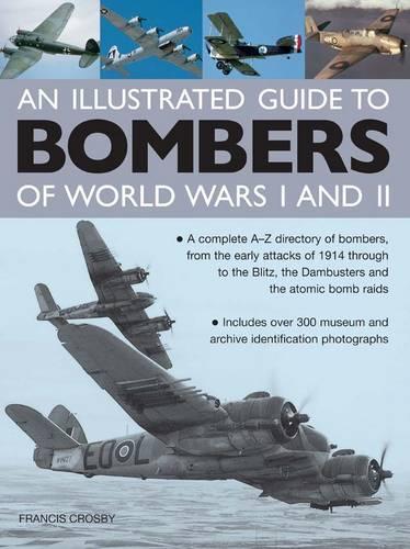Бумажная книга «Illustrated Guide to Bombers of World Wars I and Ii: a Complete A-z Directory of Bombers, from Early Attacks of 1914 Through to the Blitz, the Damb», автор Фрэнсис Кросби - фото №1