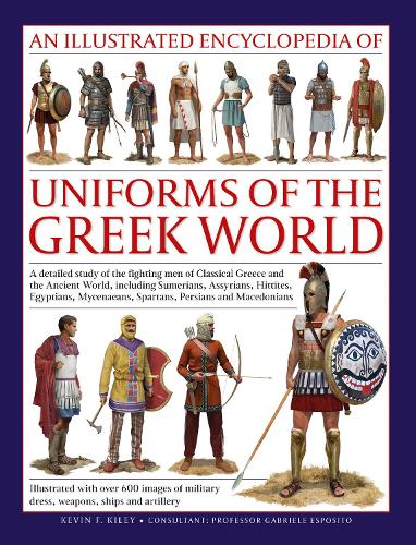 Бумажная книга «Uniforms of the Ancient Greek World, An Illustrated Encyclopedia of: A detailed study of the fighting men of Classical Greece and the Ancient World, including Sumerians, Assyrians, Hittites, Egyptians, Mycenaeans, Spartans, Persians and Macedonians; Illus», автор Кевин Кайли - фото №1