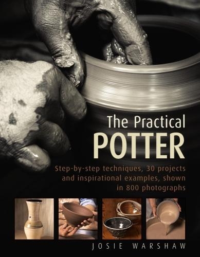 Бумажная книга «The Practical Potter: Step-By-Step Techniques, 30 Projects and Inspirational Examples, Shown in 800 Photographs», автор Джози Уоршоу - фото №1