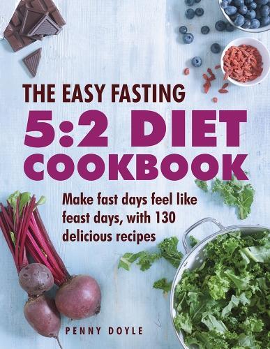 Паперова книга «The Easy Fasting 5:2 Diet Cookbook: Make Fast Days Feel Like Feast Days, with 130 Delicious Recipes», автор Пенні Дойл - фото №1