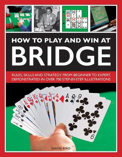 Бумажная книга «How to Play and Win at Bridge: Rules, skills and strategy, from beginner to expert, demonstrated in over 700 step-by-step illustrations», автор Дэвид Берд - фото №1
