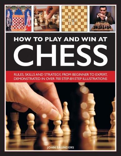 Бумажная книга «How to Play and Win at Chess: Rules, skills and strategy, from beginner to expert, demonstrated in over 700 step-by-step illustrations», автор Джон Сондерс - фото №1