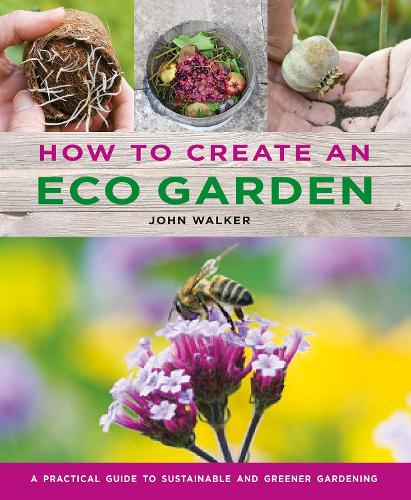 Бумажная книга «How to Create an Eco Garden: The practical guide to sustainable and greener gardening», автор Джон Уокер - фото №1