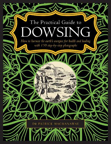 Паперова книга «Dowsing, The Practical Guide to: How to harness the earth’s energies for health and healing, with 150 step-by-step photographs», автор Патрік Макмануей - фото №1