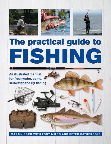 Бумажная книга «The Practical Guide to Fishing: An Illustrated Manual for Freshwater, Game, Saltwater and Fly Fishing», авторов Мартин Форд, Питер Гатеркол - фото №1