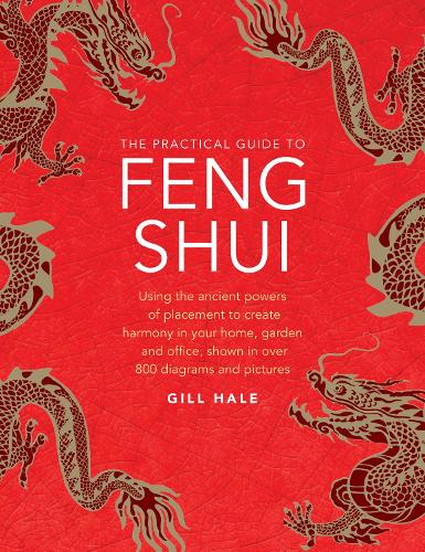 [object Object] «Feng Shui, The Practical Guide to: Using the ancient powers of placement to create harmony in your home, garden and office, shown in over 800 diagrams and pictures», автор Гілл Хейл - фото №1