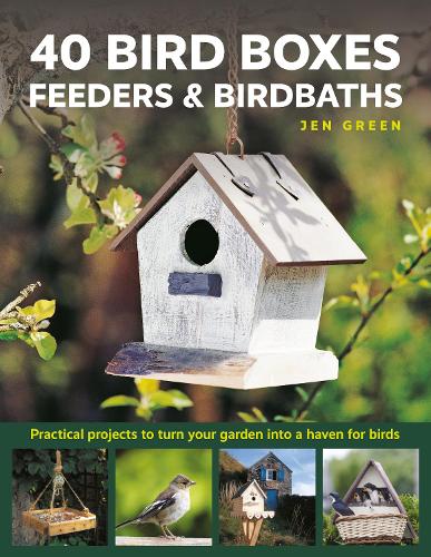 Паперова книга «40 Bird Boxes, Feeders & Birdbaths: Practical projects to turn your garden into a haven for birds», автор Джен Грін - фото №1